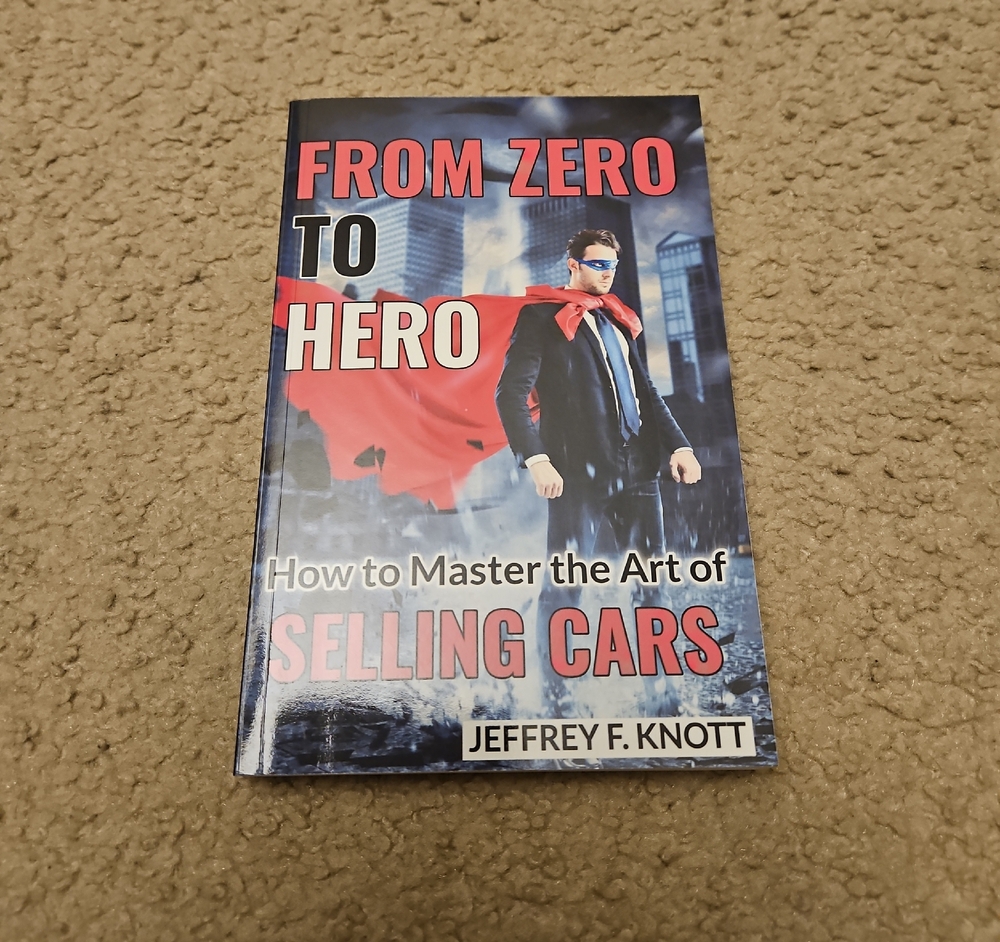 From Zero to Hero: Master the Art of Selling Cars by Jeffrey F. Knott | Book